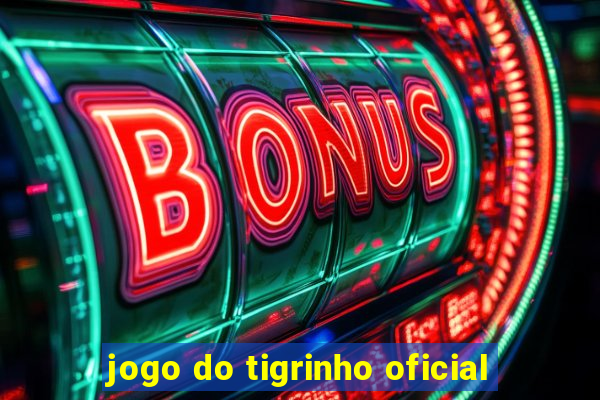 jogo do tigrinho oficial